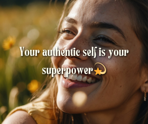 Women in a field of wild flowers smiling in the sunshine. text over lay: Your authentic self is your superpower. 💫